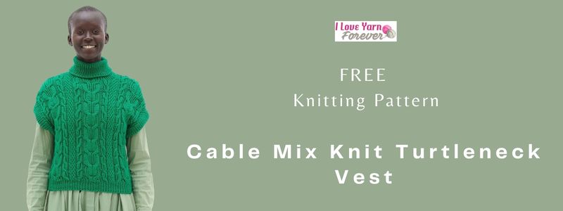 Free Knitting Pattern: Cable Mix Knit Turtleneck Vest - I Love