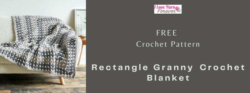 Rectangle Granny​ Crochet Blanket - free crochet pattern ILYF featured cover